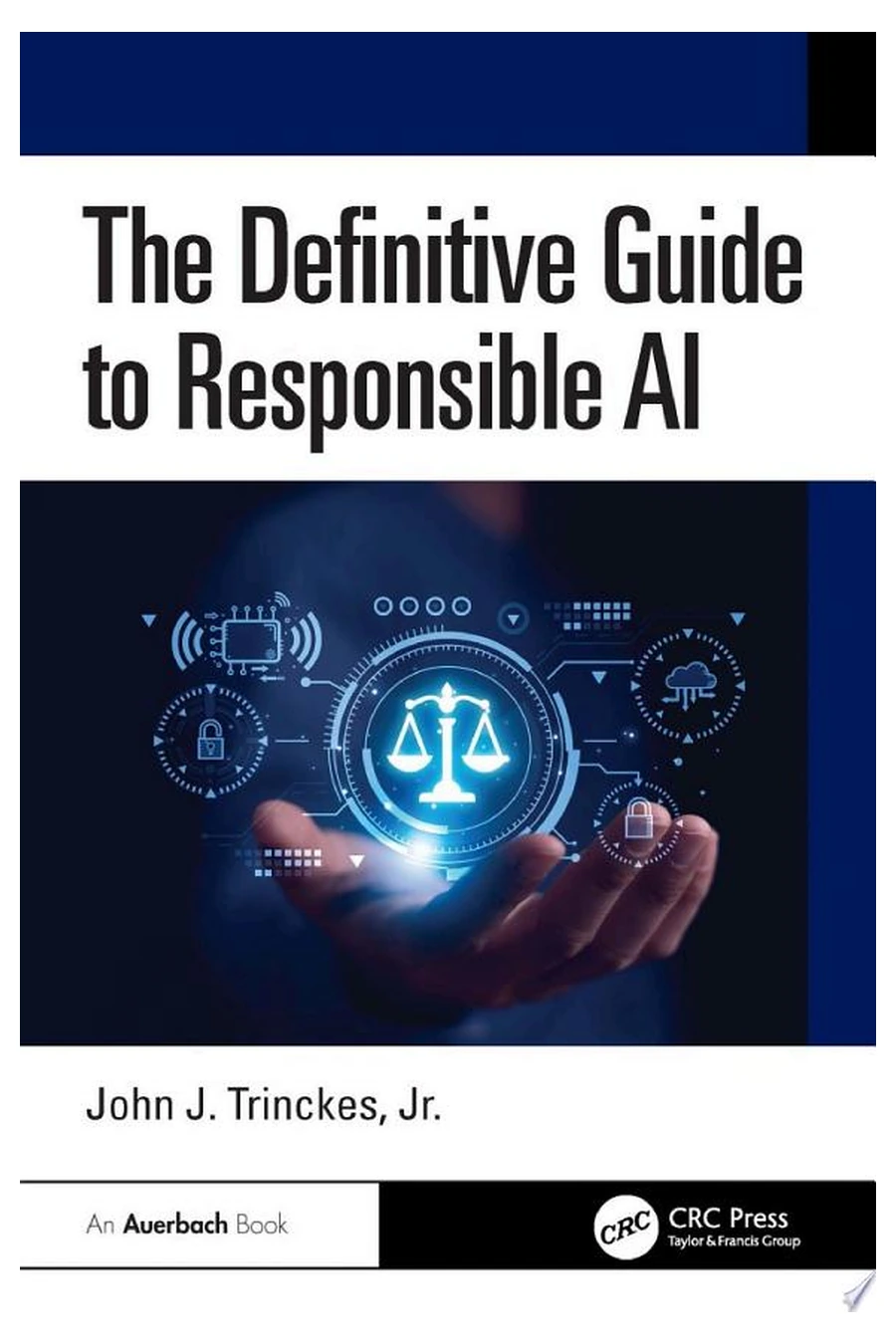 The Definitive Guide to Responsible AI by John J. Trinckes Jr. book cover