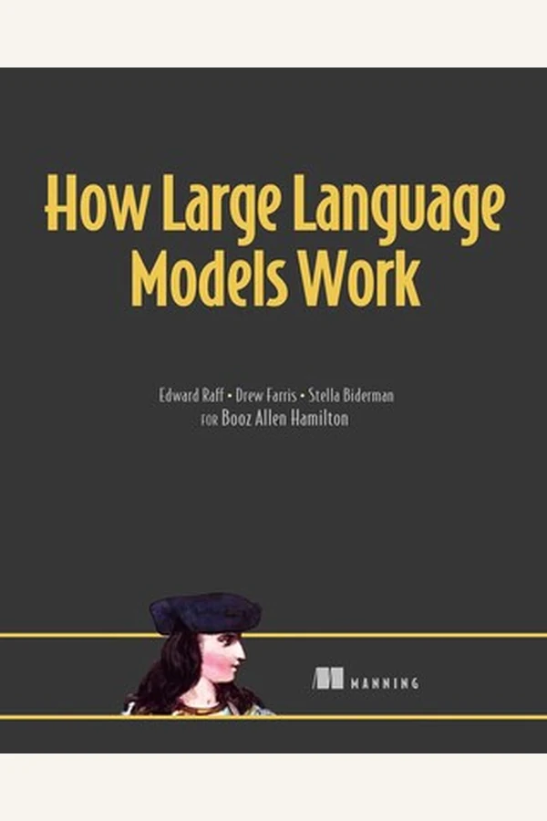 How Large Language Models Work by Edward Raff, Drew Farris, and Stella Biderman book cover