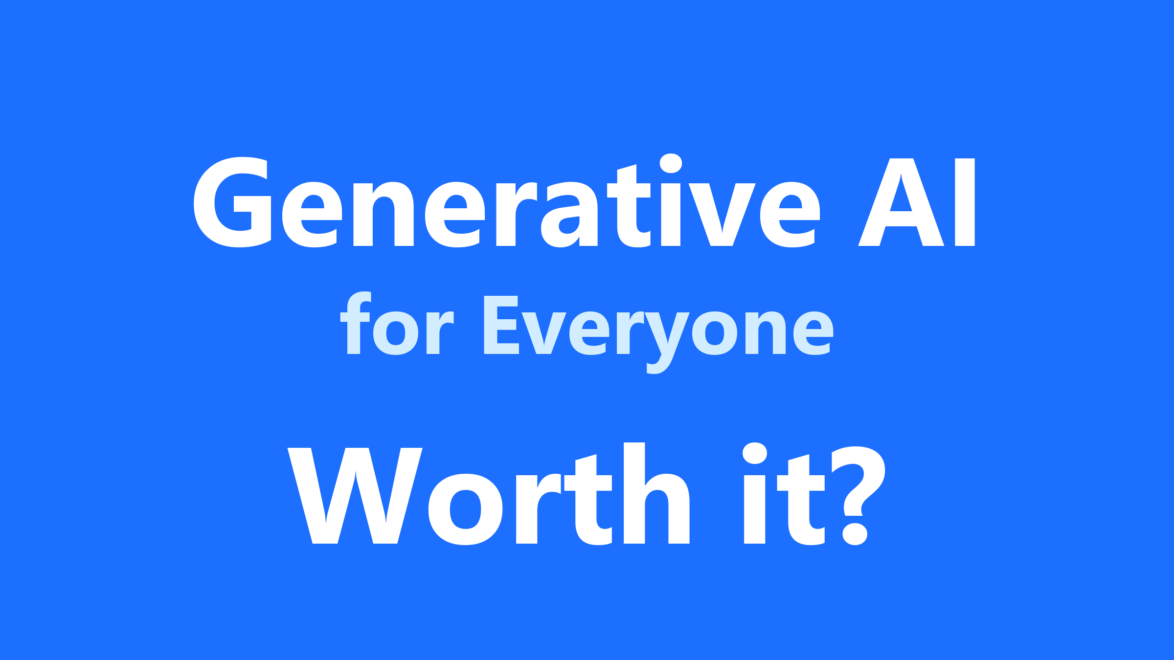 Is Generative AI for Everyone Worth It?