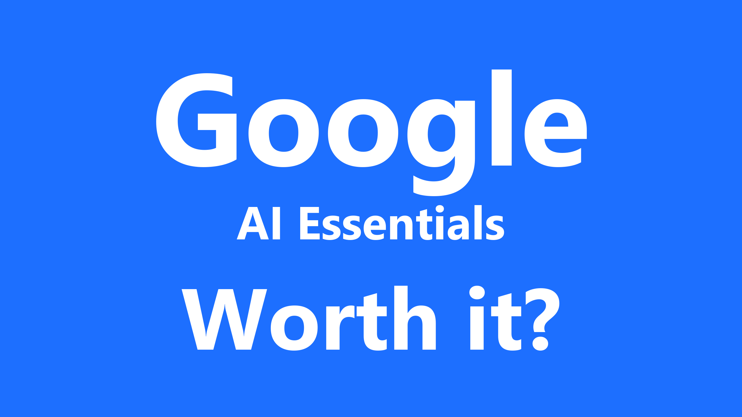 Is Google AI Essentials Worth It?